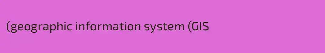 (geographic information system (GIS